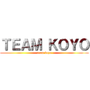 ＴＥＡＭ ＫＯＹＯ (team koyo)