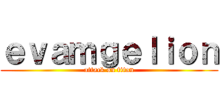 ｅｖａｍｇｅｌｉｏｎ (attack on titan)