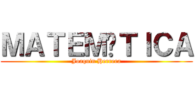 ＭＡＴＥＭÁＴＩＣＡ (Joaquin Herrera)