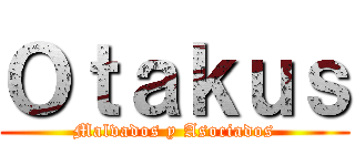 Ｏｔａｋｕｓ (Malvados y Asociados)