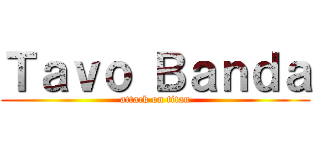 Ｔａｖｏ Ｂａｎｄａ (attack on titan)