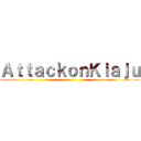 ＡｔｔａｃｋｏｎＫｉａｊｕ ()