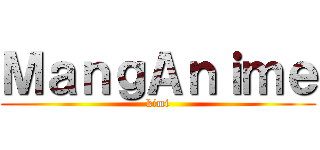 ＭａｎｇＡｎｉｍｅ (kimi)