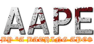 ＡＡＰＥ ( BY *A BATHING APE®)