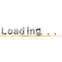 Ｌｏａｄｉｎｇ．．． ()