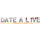 ＤＡＴＥ Ａ ＬＩＶＥ (date a live)
