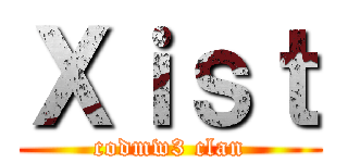 Ｘｉｓｔ (codmw3 clan)