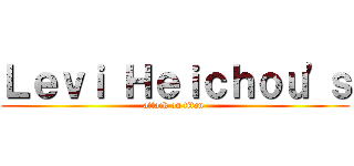 Ｌｅｖｉ Ｈｅｉｃｈｏｕ'ｓ (attack on titan )