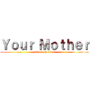 Ｙｏｕｒ Ｍｏｔｈｅｒ (attack on titan)