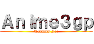 Ａｎｉｍｅ３ｇｐ (Uzumaky Fer)