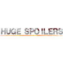 ＨＵＧＥ ＳＰＯＩＬＥＲＳ (Turn away now if you haven't seen the full Attack On Titan Anime)