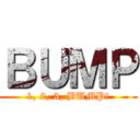 ＢＵＭＰ (1, 2, 3, BUMP!)