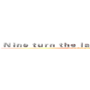  Ｎｉｎｅ ｔｕｒｎ ｔｈｅ ｌａｒｇｅ ｉｎｔｅｓｔｉｎｅ ( Nine turn the large intestine)