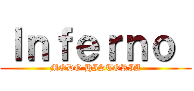 Ｉｎｆｅｒｎｏ  (MODO HISTORIA)