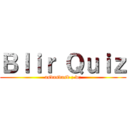Ｂｌｉｒ Ｑｕｉｚ (asdasdasd ; w;)