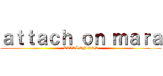 ａｔｔａｃｈ ｏｎ ｍａｒａ (LIVAÏ EN PLS)