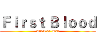 Ｆｉｒｓｔ Ｂｌｏｏｄ (attack on titan)