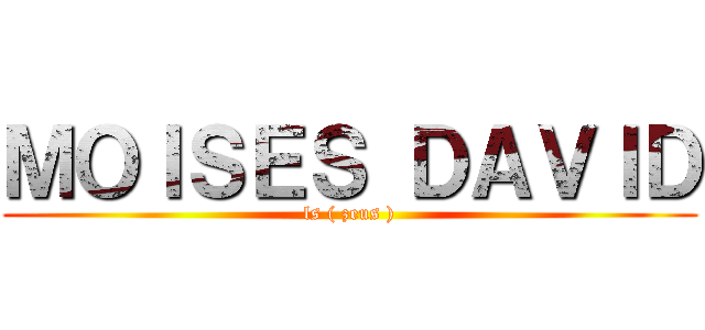 ＭＯＩＳＥＳ ＤＡＶＩＤ (ls ( zeus ))