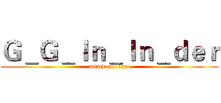 Ｇ＿Ｇ＿Ｉｎ＿Ｉｎ＿ｄｅｒ (attack on titan)