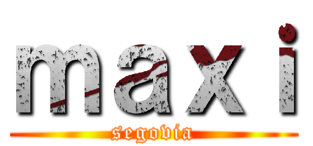 ｍａｘｉ (segovia)
