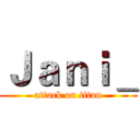 Ｊａｎｉ＿ (attack on titan)