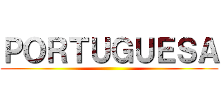 ＰＯＲＴＵＧＵＥＳＡ ()