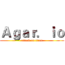 Ａｇａｒ．ｉｏ (attack on titan)