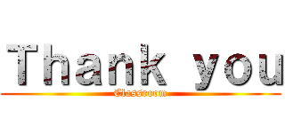 Ｔｈａｎｋ ｙｏｕ (Classroom)