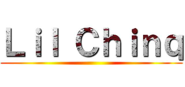 Ｌｉｌ Ｃｈｉｎｑ ()