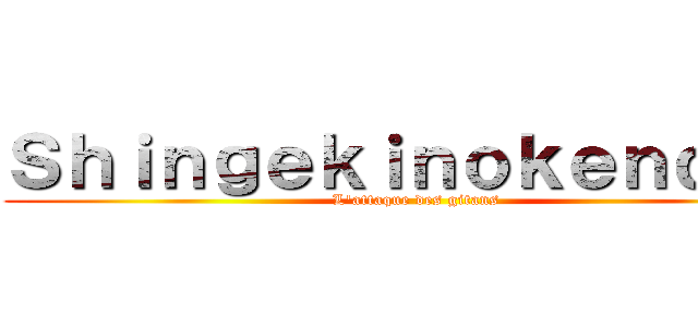 Ｓｈｉｎｇｅｋｉｎｏｋｅｎｄｊｉ  (L'attaque des gitans )