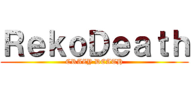 ＲｅｋｏＤｅａｔｈ (CRAZY DEATH)