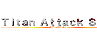 Ｔｉｔａｎ Ａｔｔａｃｋ Ｓｔｏｒｙ (Titan Attack Story)