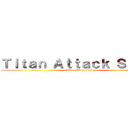 Ｔｉｔａｎ Ａｔｔａｃｋ Ｓｔｏｒｙ (Titan Attack Story)