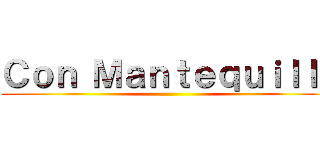 Ｃｏｎ Ｍａｎｔｅｑｕｉｌｌａ ()
