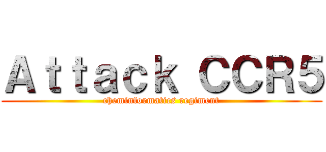 Ａｔｔａｃｋ ＣＣＲ５ (cheminformatics regiment)
