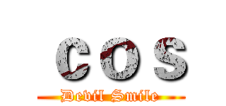 ｃｏｓ ( Devil Smile )