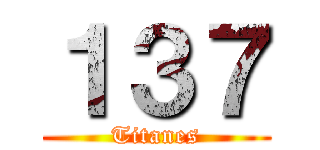 １３７ (Titanes)