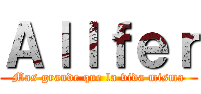 Ａｌｌｆｅｒ (Mas grande que la vida misma)