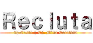 Ｒｅｃｌｕｔａ (0p Coste | Ej. Mina Carolina)