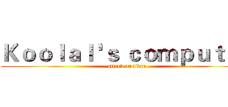 Ｋｏｏｌａｌ 'ｓ ｃｏｍｐｕｔｅｒ (attack on titan)