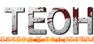 ＴＥＯＨ (INSTALACION Y CONFIGURACION)