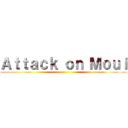 Ａｔｔａｃｋ ｏｎ Ｍｏｕｉ ()