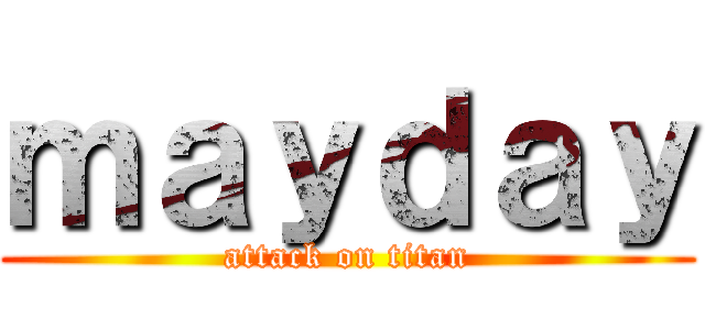 ｍａｙｄａｙ (attack on titan)