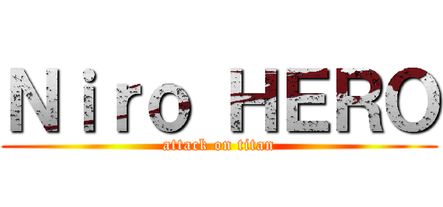 Ｎｉｒｏ ＨＥＲＯ (attack on titan)