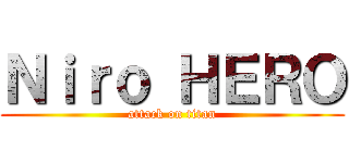 Ｎｉｒｏ ＨＥＲＯ (attack on titan)