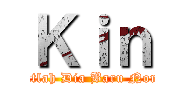 Ｋｉｎ (Lihatlah Dia Baru Nongol)