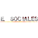 Ｅ． ＳＯＣＩＡＬＥＳ (attack on titan)