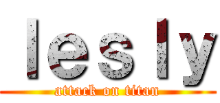 ｌｅｓｌｙ (attack on titan)