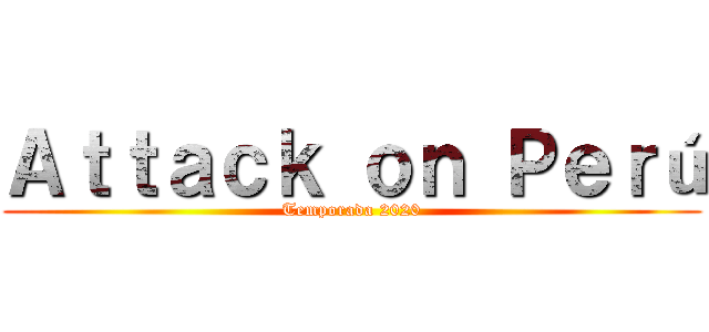 Ａｔｔａｃｋ ｏｎ Ｐｅｒú (Temporada 2020)