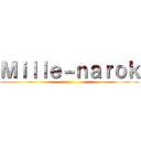 Ｍｉｌｌｅ－ｎａｒｏｋ ()